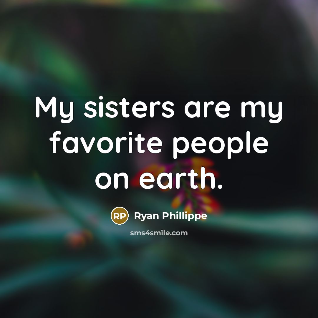 “My sisters are my favorite people on earth.…” quote by Ryan Phillippe