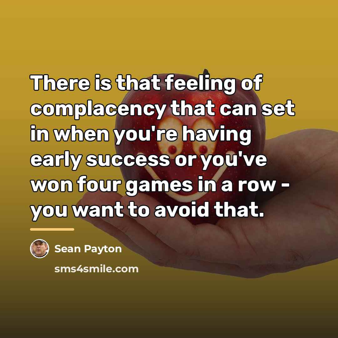 “There is that feeling of complacency that can set in…” quote by Sean Payton