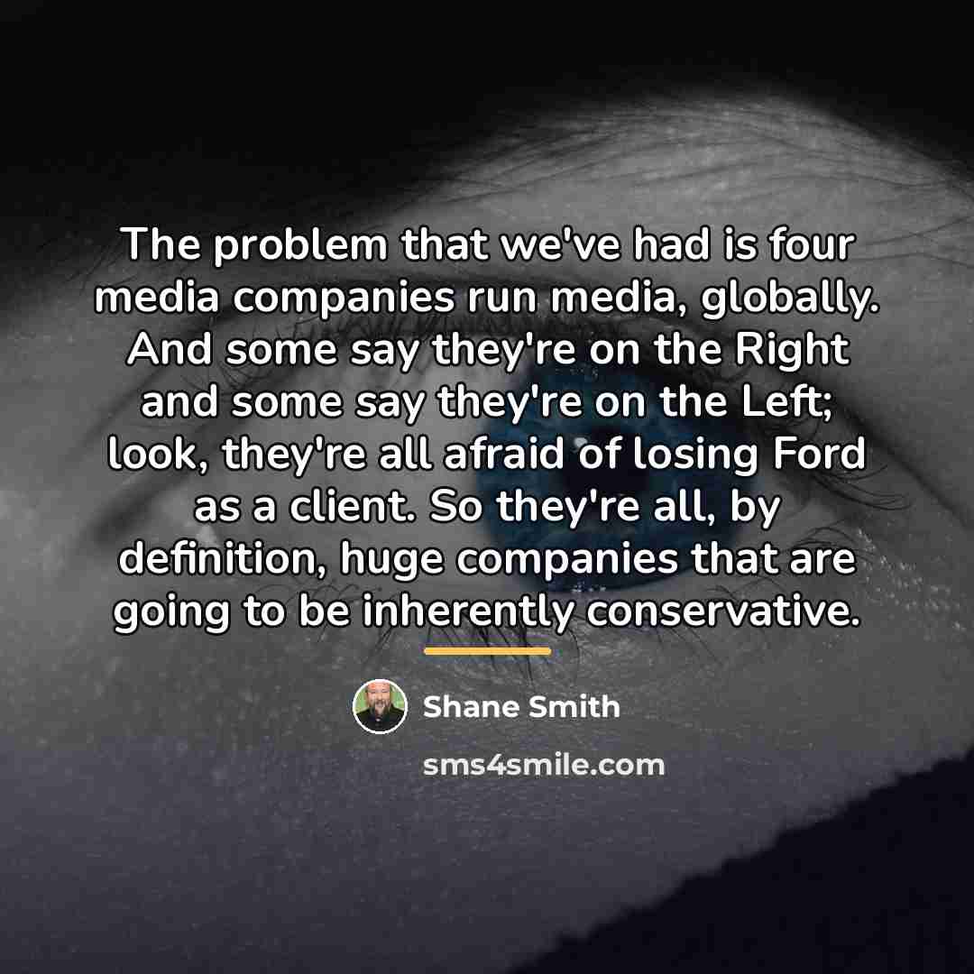 “The problem that we've had is four media companies run…” quote by Shane Smith