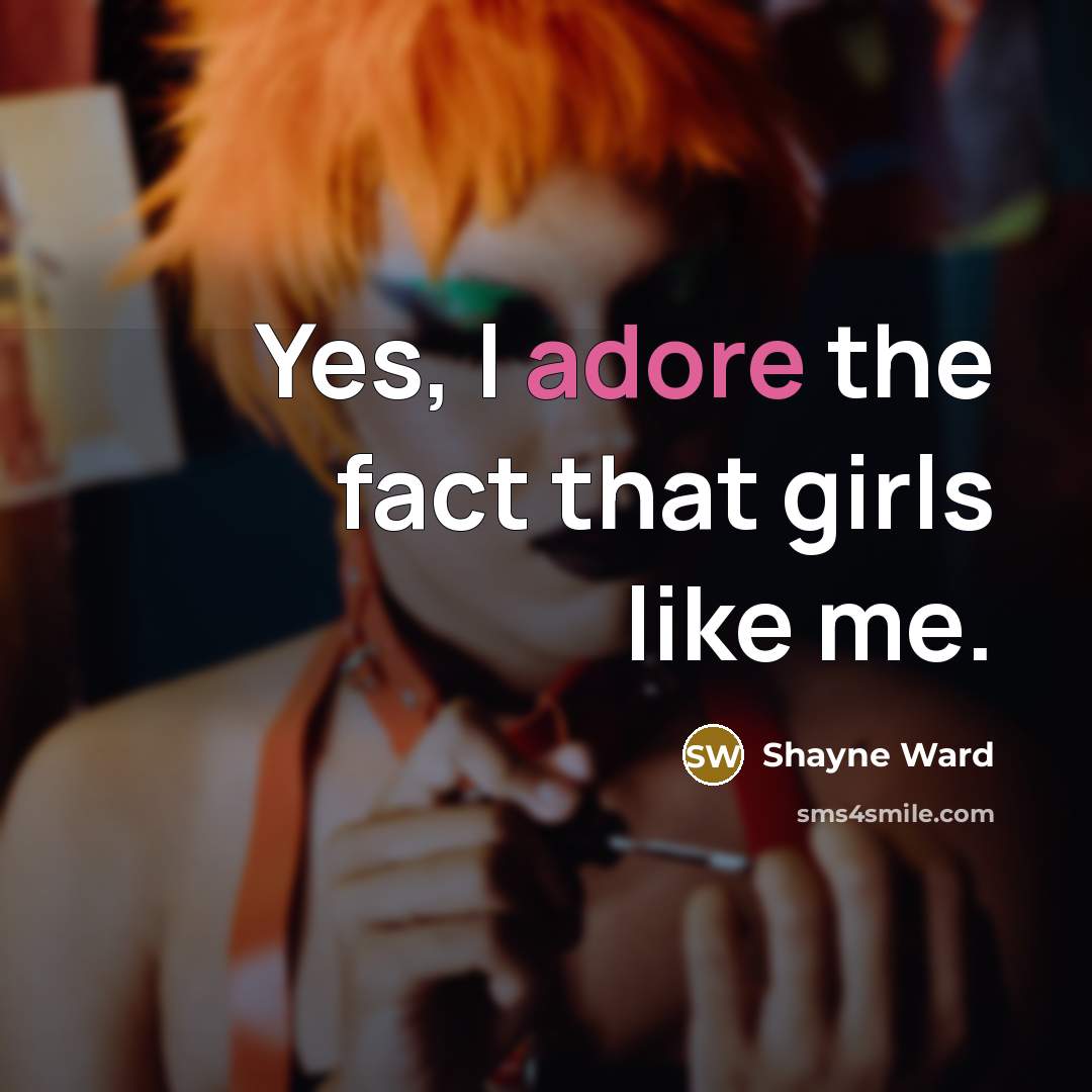 “Yes, I adore the fact that girls like me.…” quote by Shayne Ward