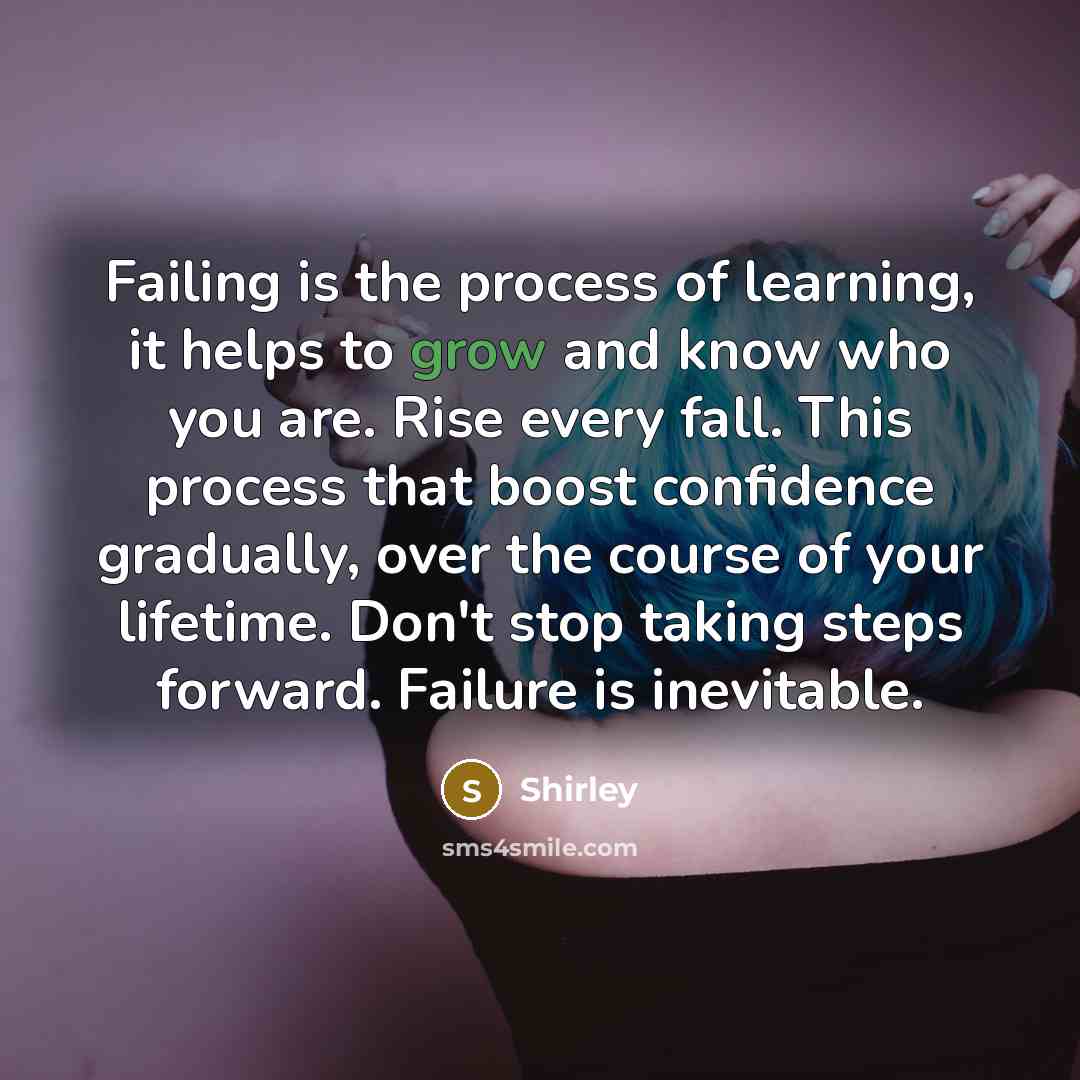 “Failing is the process of learning, it helps to grow…” quote by Shirley