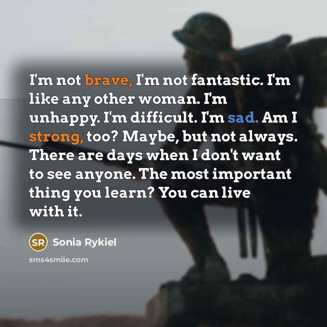 “I'm not brave, I'm not fantastic. I'm like any other…” quote by Sonia Rykiel