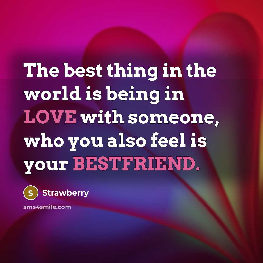 “The best thing in the world is being in LOVE with someone, who you also feel is your BESTFRIEND.” quote by Strawberry