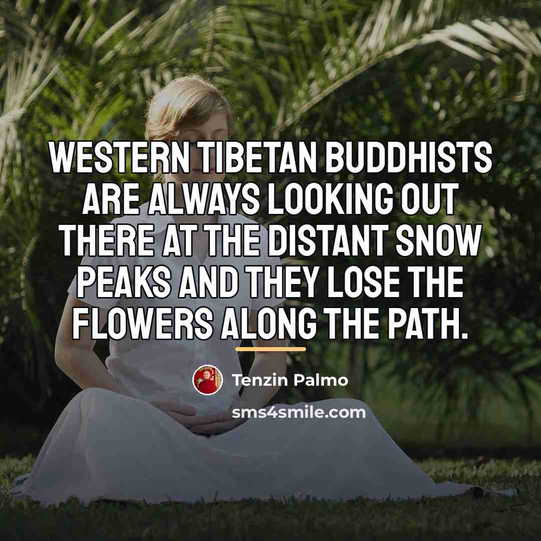 “Western Tibetan Buddhists are always looking out there at the…” quote by Tenzin Palmo