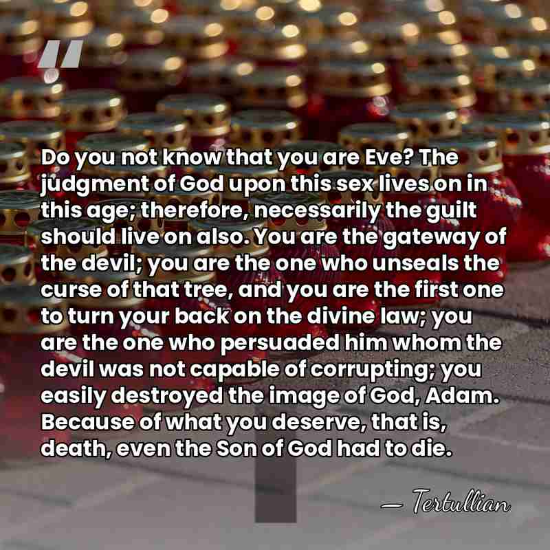 Do you not know that you are Eve? The judgment of God&hellip; - Tertullian
