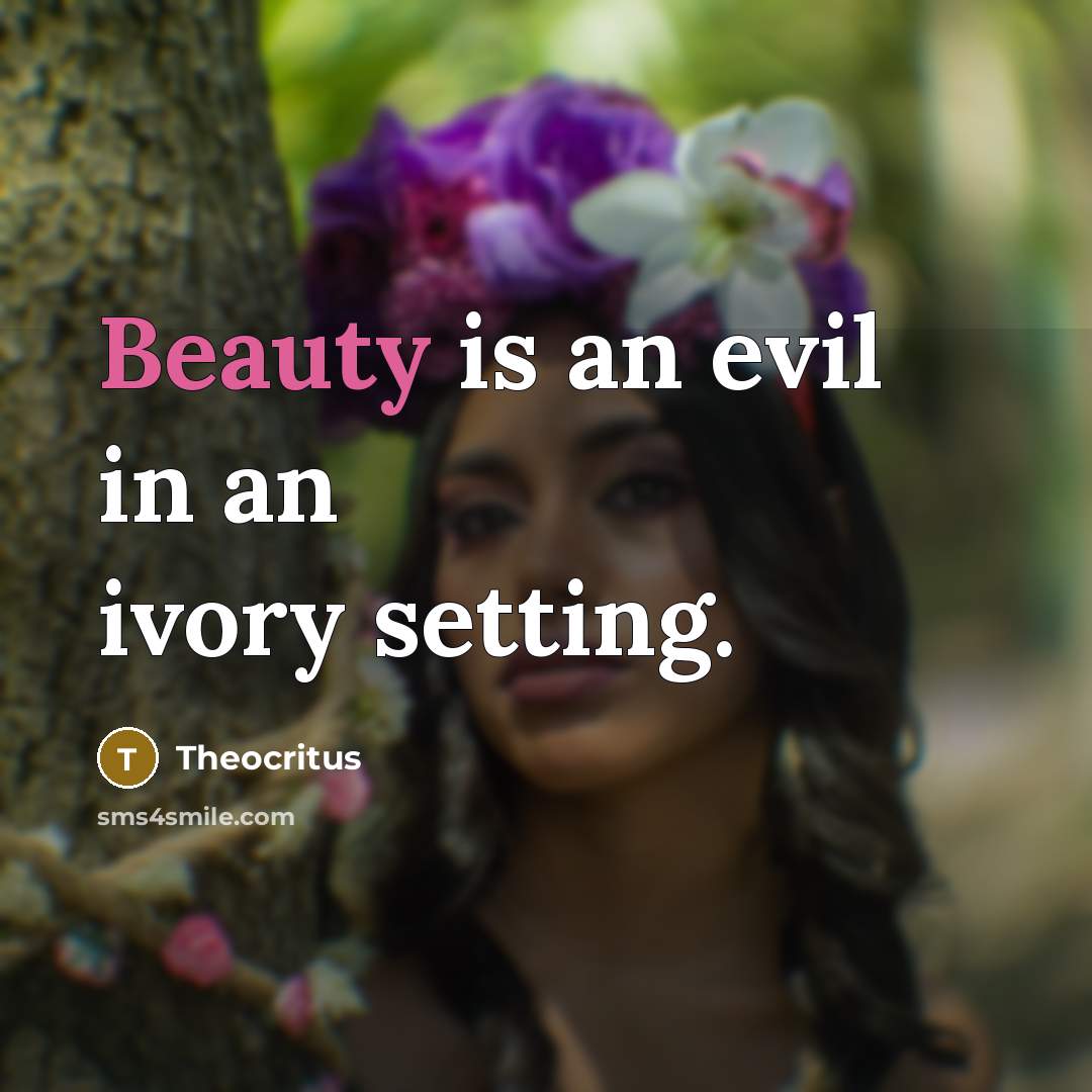 “Beauty is an evil in an ivory setting.…” quote by Theocritus