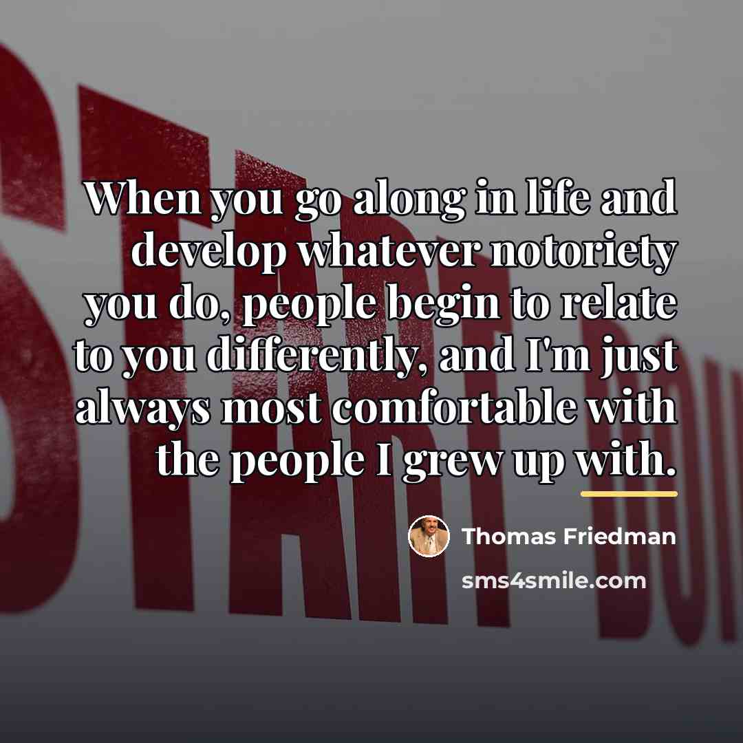 “When you go along in life and develop whatever notoriety…” quote by Thomas Friedman