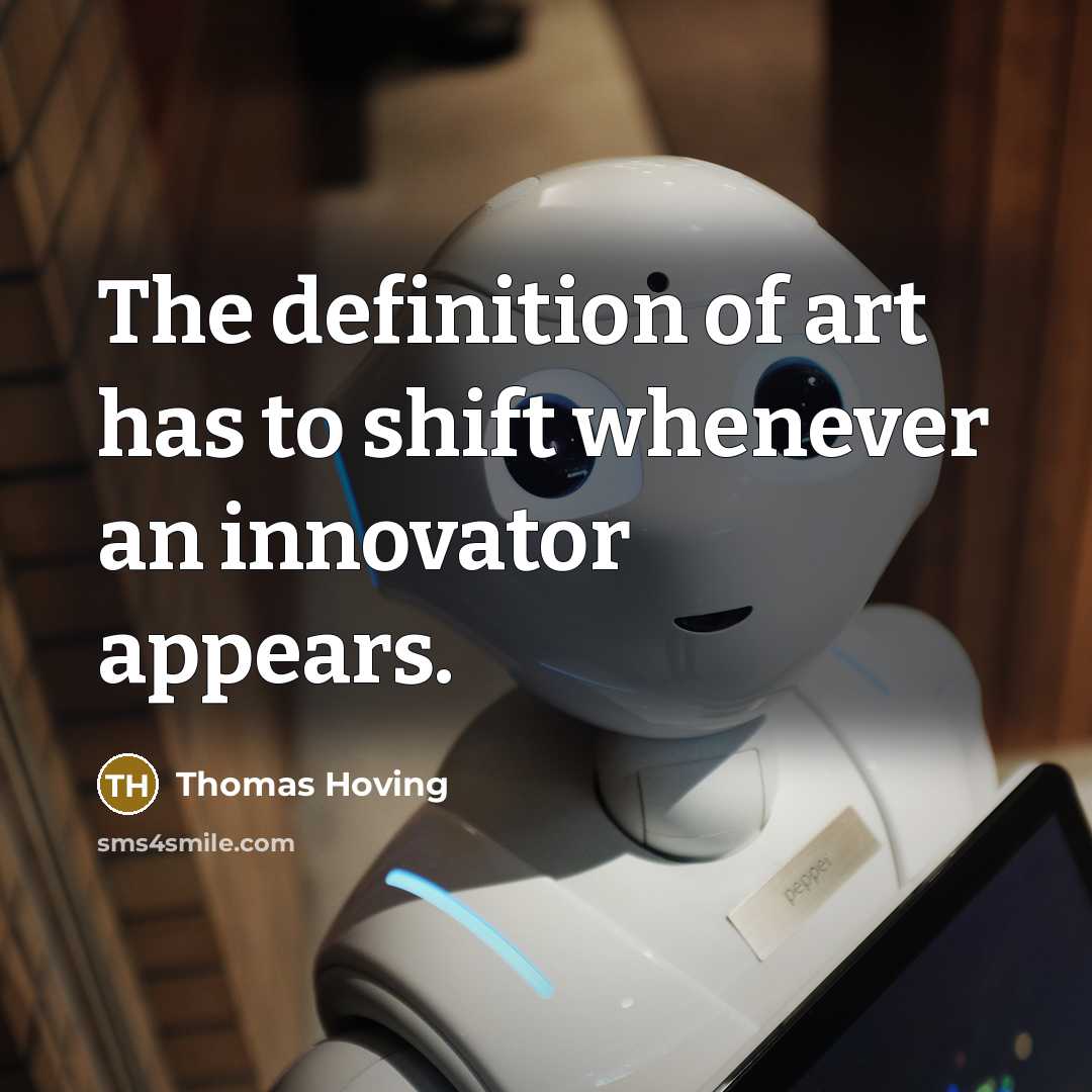 “The definition of art has to shift whenever an innovator…” quote by Thomas Hoving
