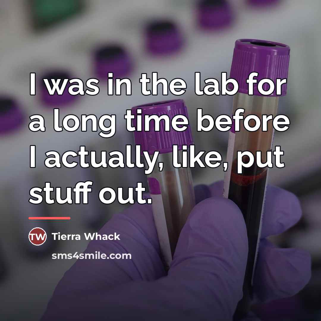 “I was in the lab for a long time before…” quote by Tierra Whack