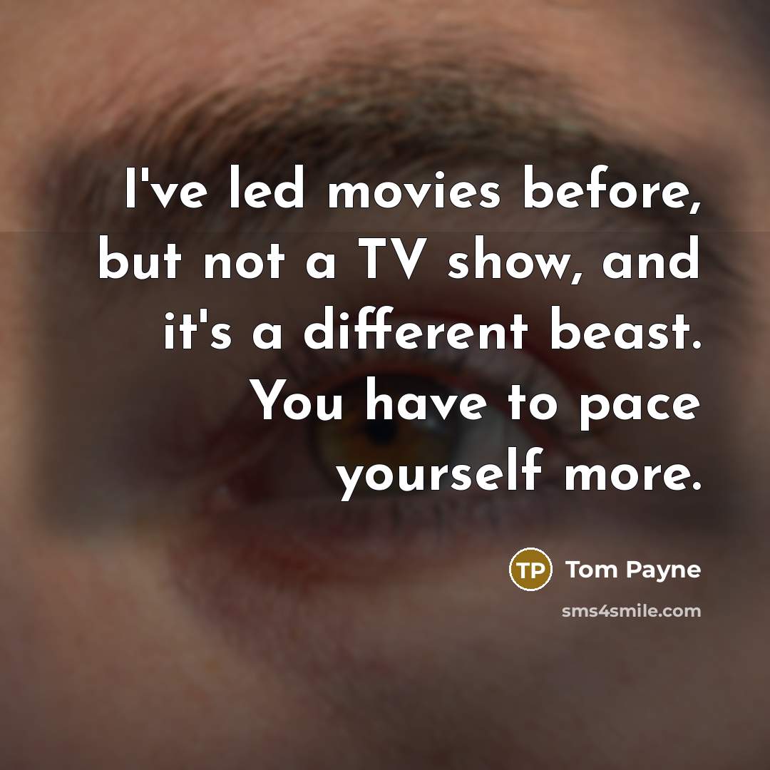 “I've led movies before, but not a TV show, and…” quote by Tom Payne