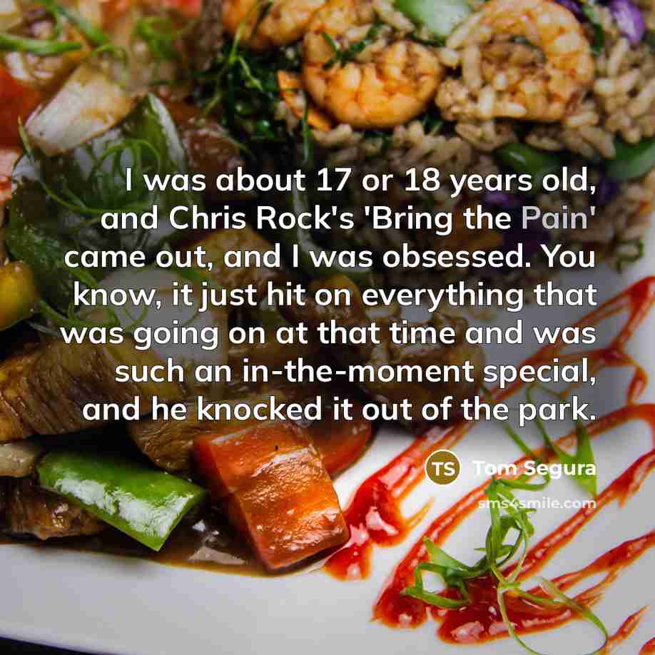 “I was about 17 or 18 years old, and Chris…” quote by Tom Segura