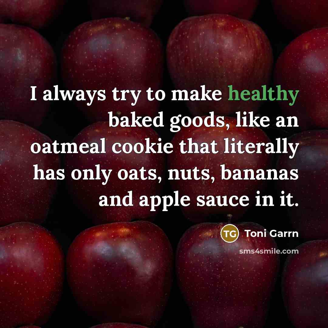 “I always try to make healthy baked goods, like an…” quote by Toni Garrn