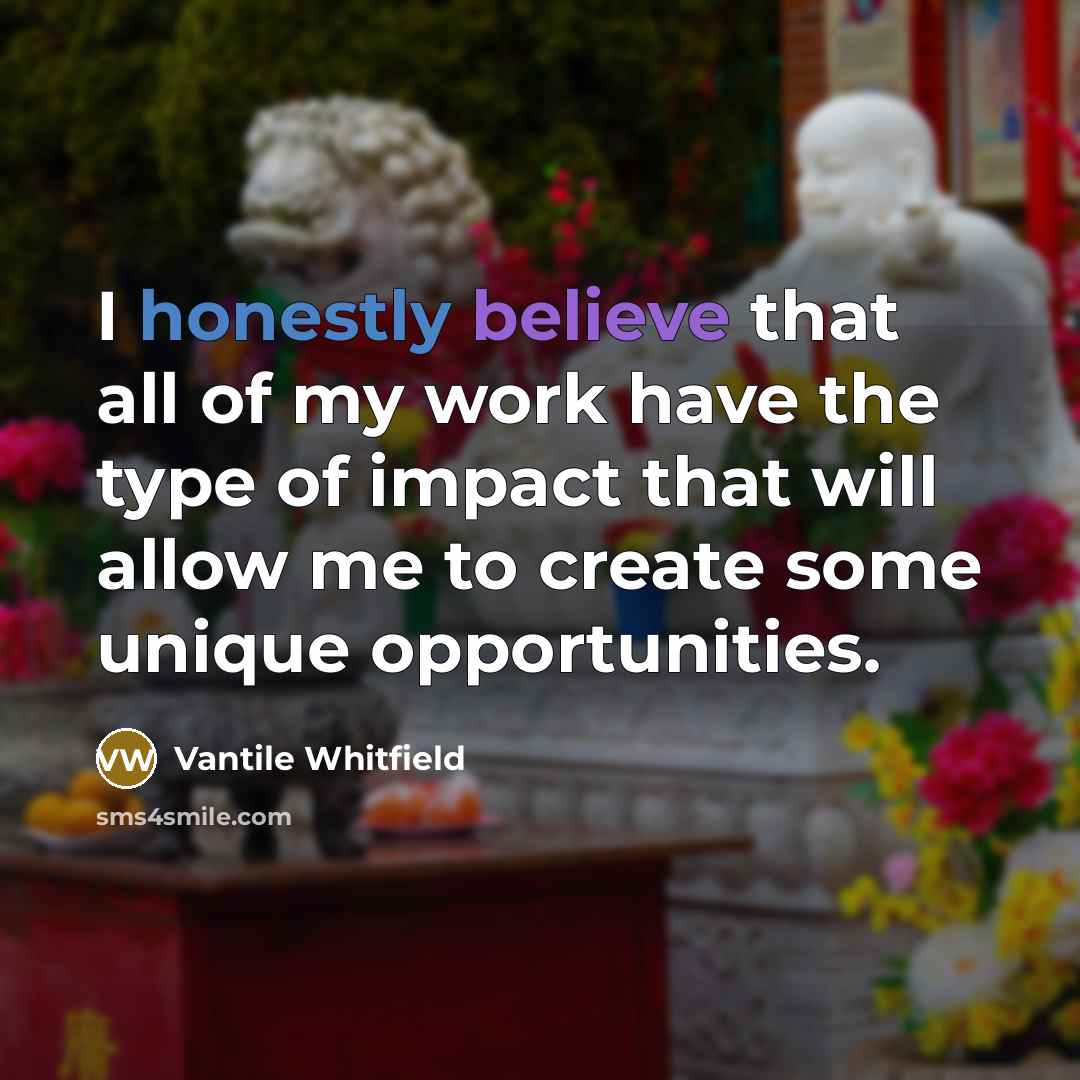 “I honestly believe that all of my work have the…” quote by Vantile Whitfield