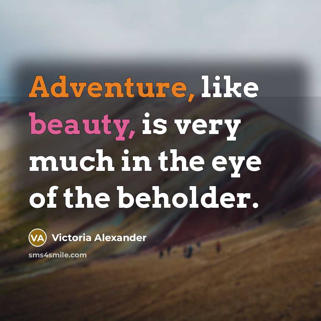 “Adventure, like beauty, is very much in the eye of…” quote by Victoria Alexander