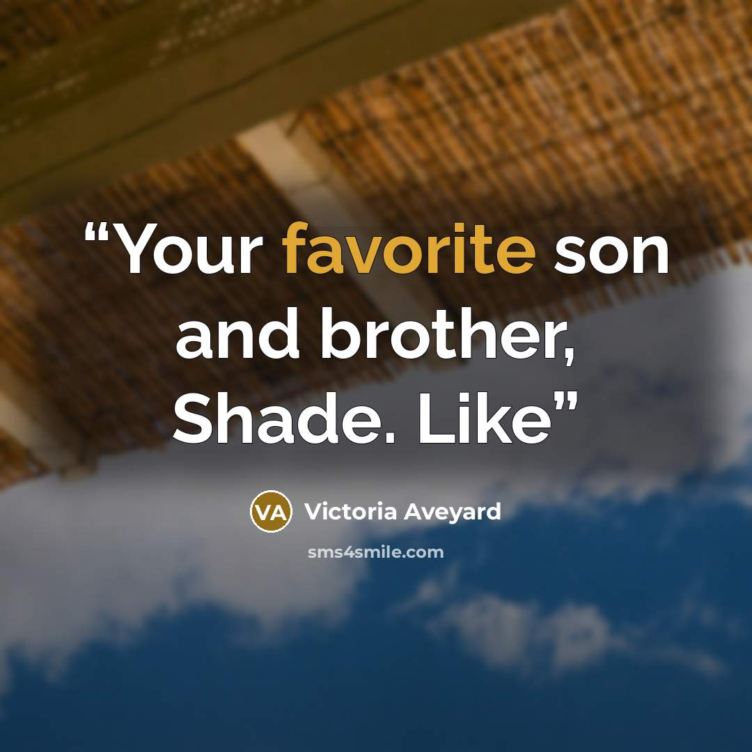 “Your favorite son and brother, Shade. Like” quote by Victoria Aveyard
