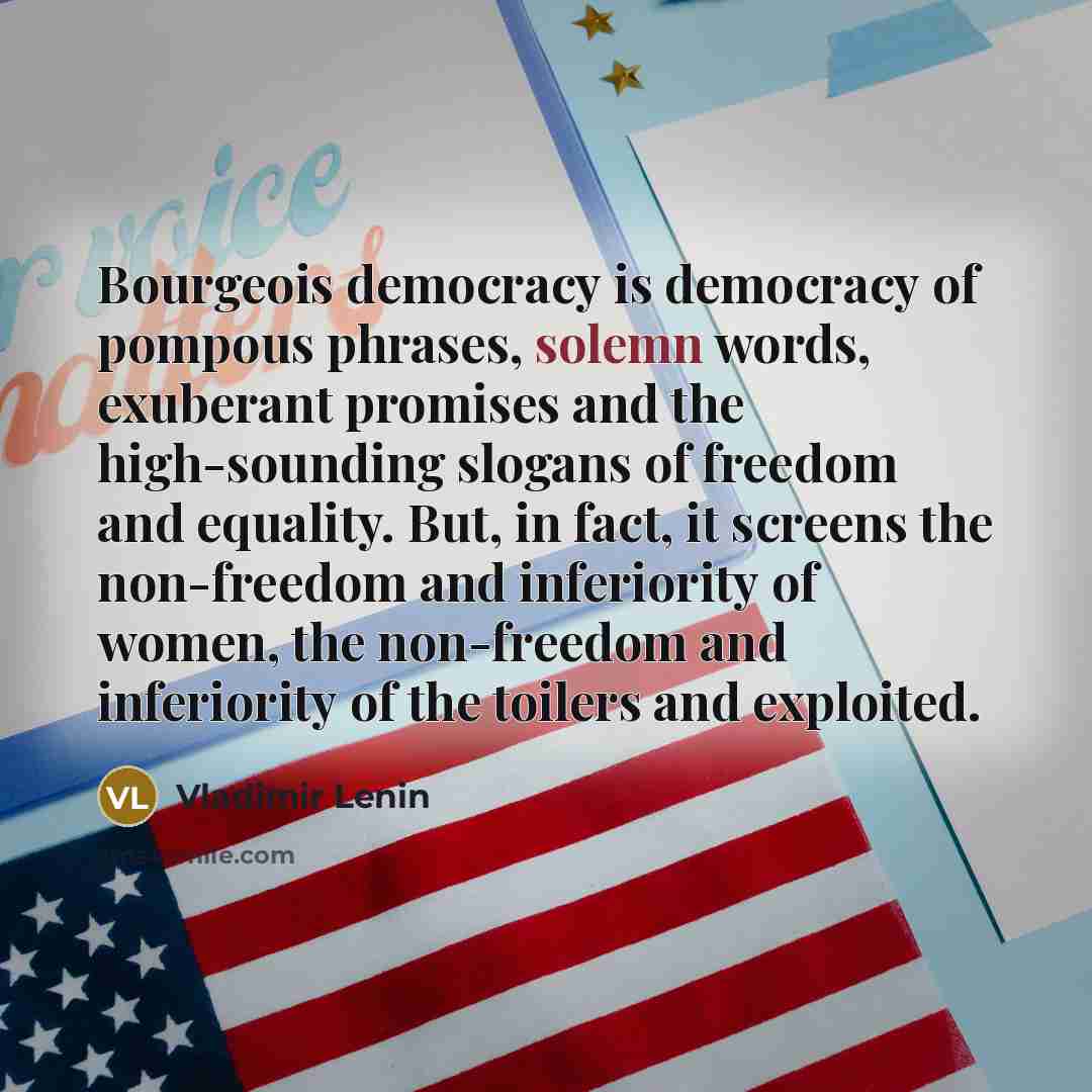 “Bourgeois democracy is democracy of pompous phrases, solemn words, exuberant…” quote by Vladimir Lenin
