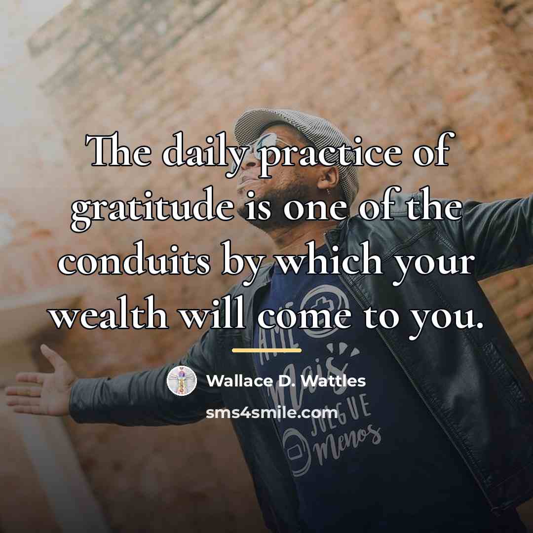 “The daily practice of gratitude is one of the conduits…” quote by Wallace D. Wattles