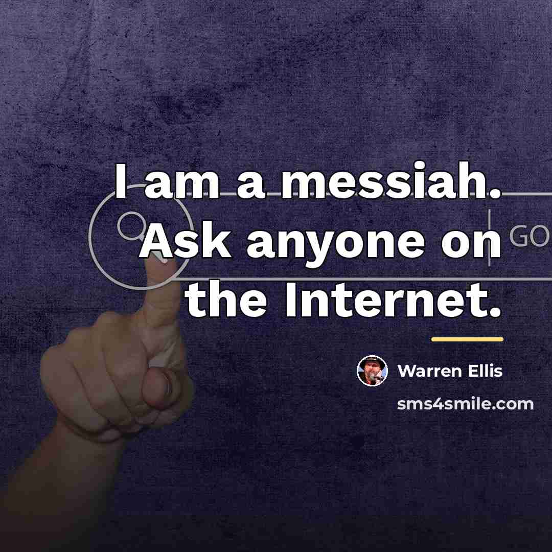 “I am a messiah. Ask anyone on the Internet.…” quote by Warren Ellis
