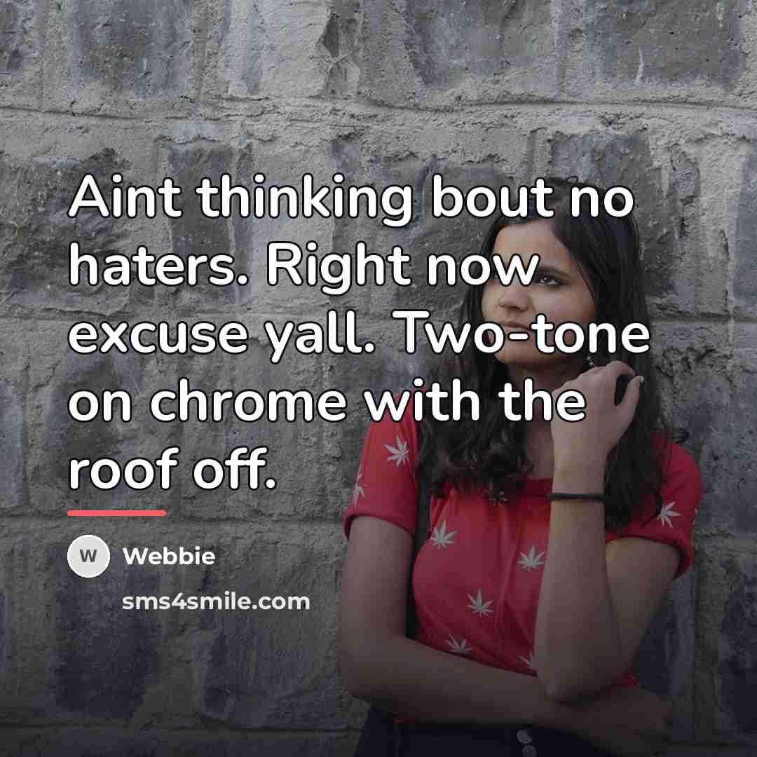 “Aint thinking bout no haters. Right now excuse yall. Two-tone…” quote by Webbie