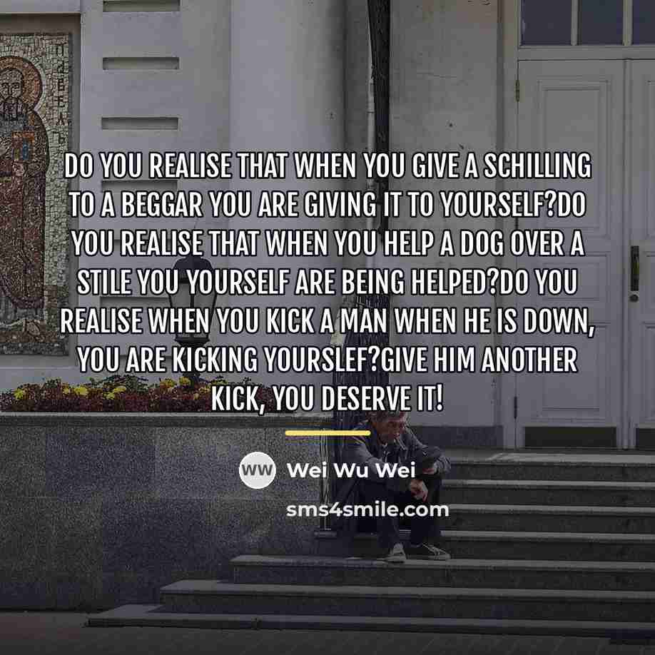 “Do you realise that when you give a schilling to…” quote by Wei Wu Wei
