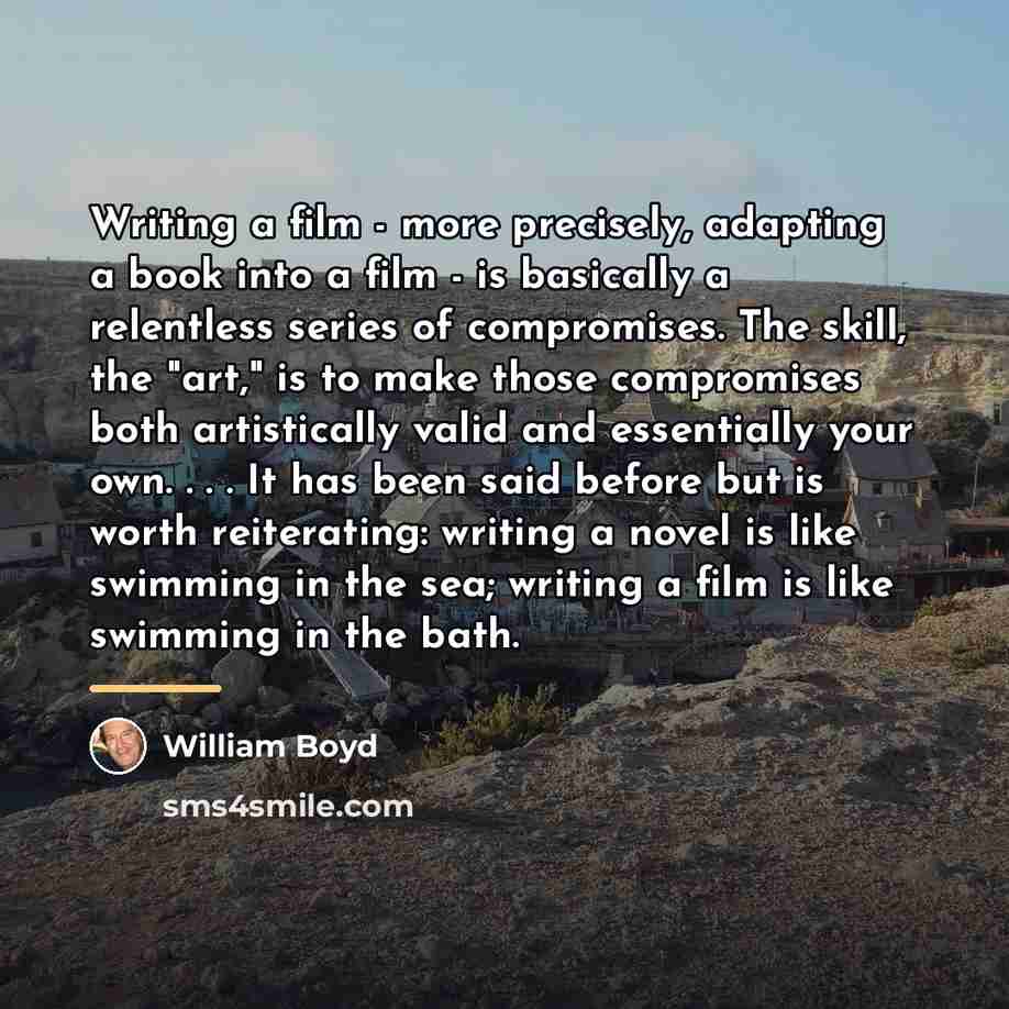 “Writing a film - more precisely, adapting a book into…” quote by William Boyd