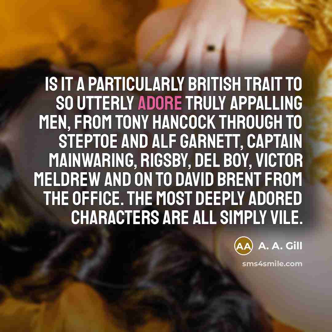 “Is it a particularly British trait to so utterly adore…” quote by A. A. Gill