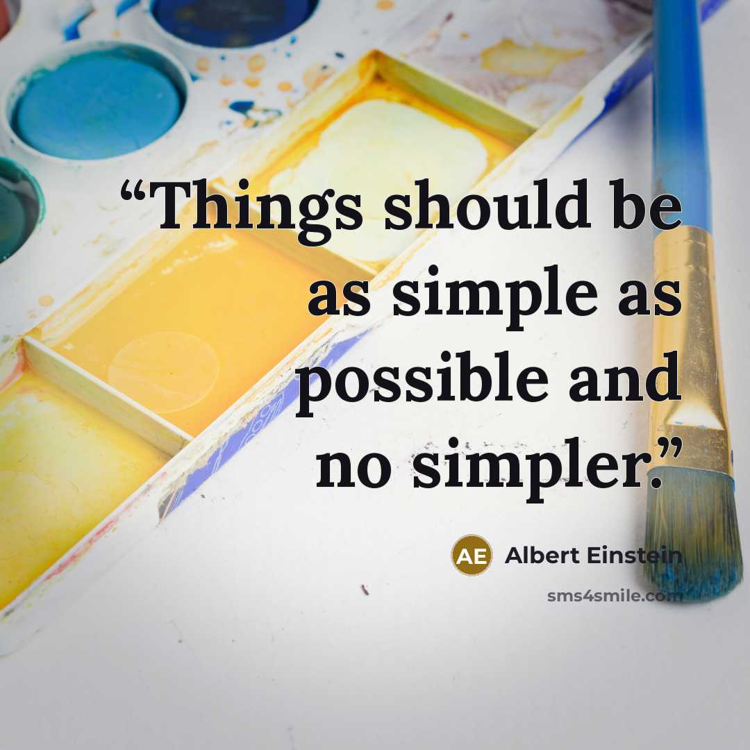 “Things should be as simple as possible and no simpler.” quote by Albert Einstein