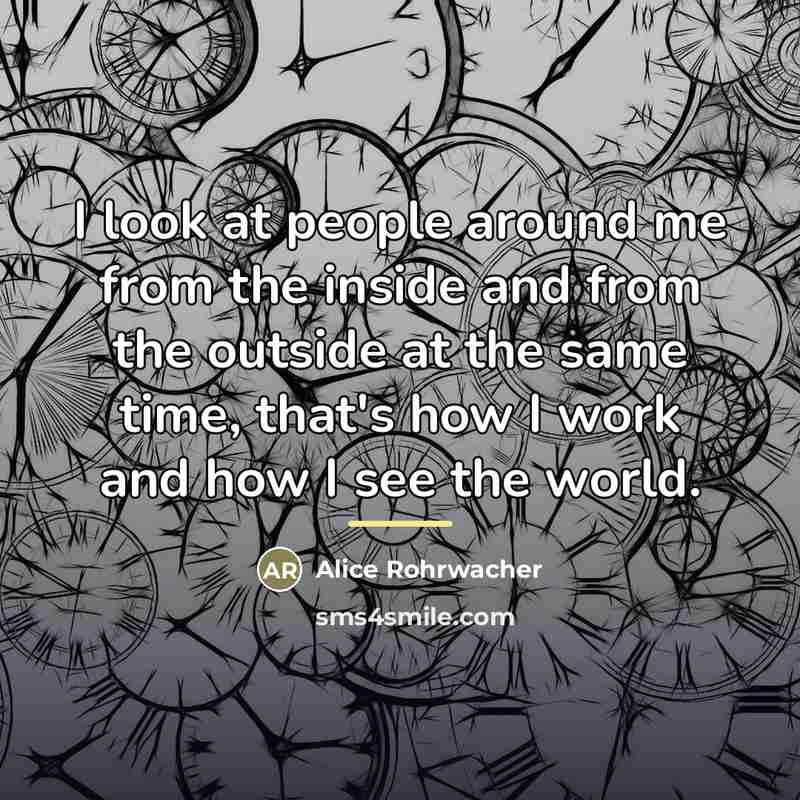 “I look at people around me from the inside and…” quote by Alice Rohrwacher