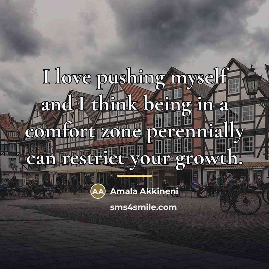 “I love pushing myself and I think being in a…” quote by Amala Akkineni