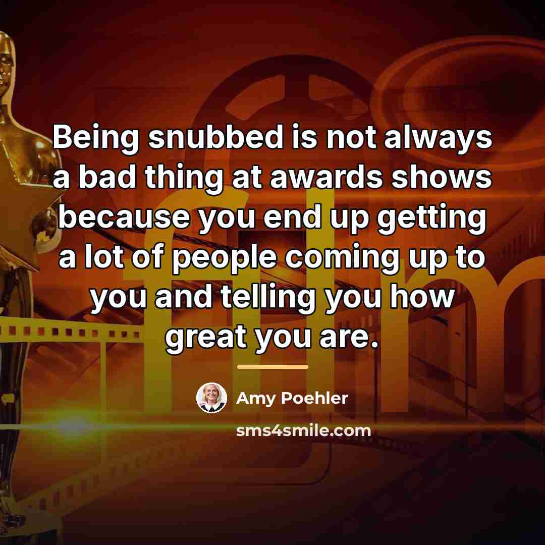 “Being snubbed is not always a bad thing at awards…” quote by Amy Poehler
