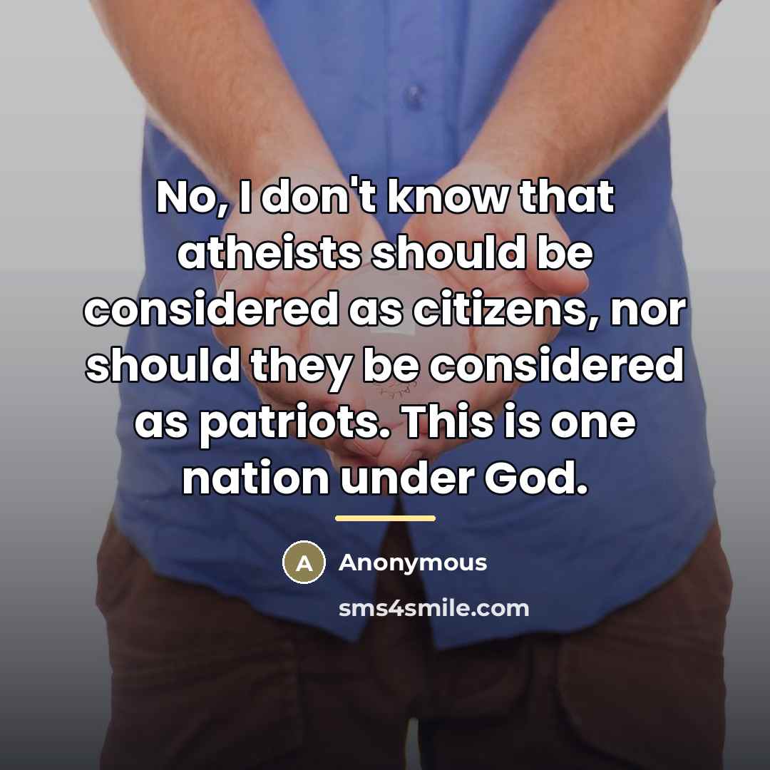“No, I don't know that atheists should be considered as…” quote by Anonymous