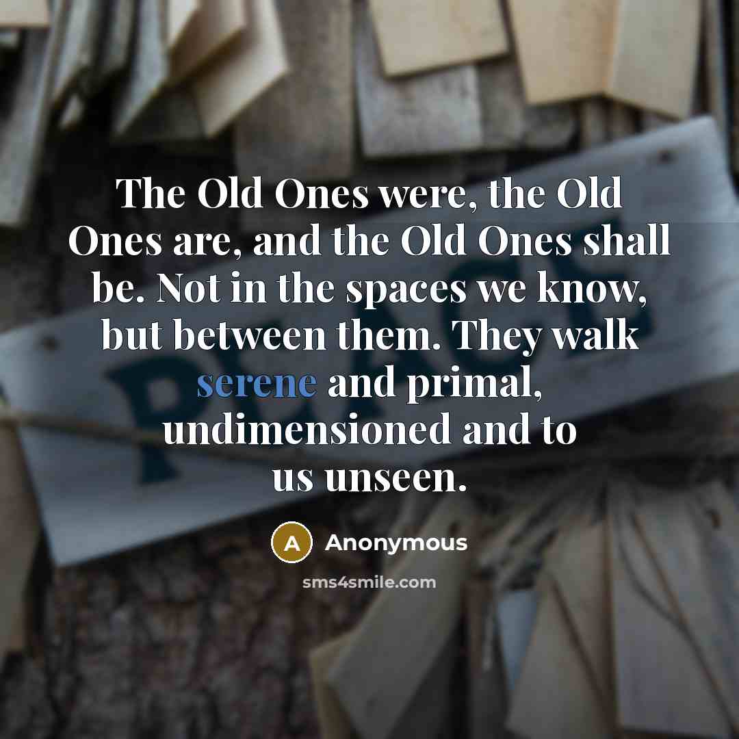 “The Old Ones were, the Old Ones are, and the…” quote by Anonymous
