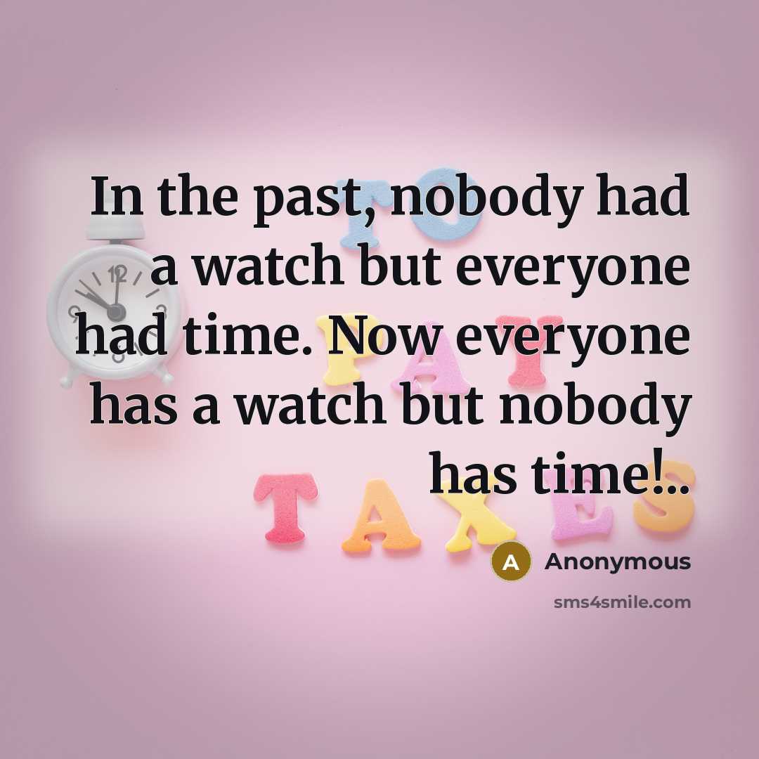 “In the past, nobody had a watch but everyone had…” quote by Anonymous
