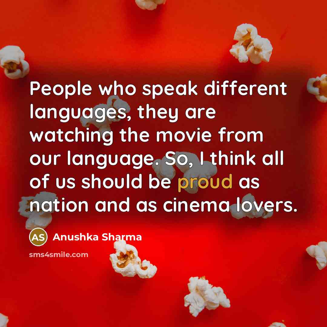 “People who speak different languages, they are watching the movie…” quote by Anushka Sharma