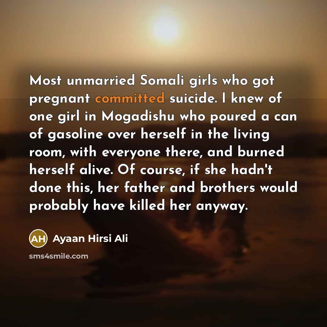 “Most unmarried Somali girls who got pregnant committed suicide. I…” quote by Ayaan Hirsi Ali