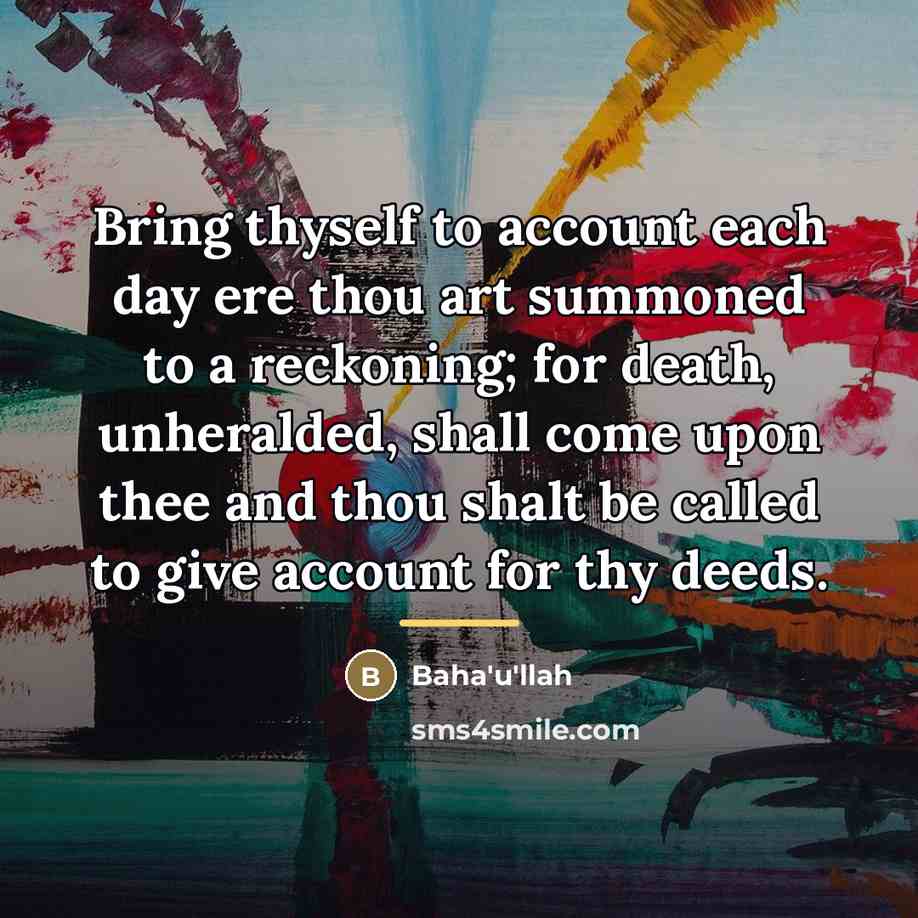 “Bring thyself to account each day ere thou art summoned…” quote by Bahá'u'lláh