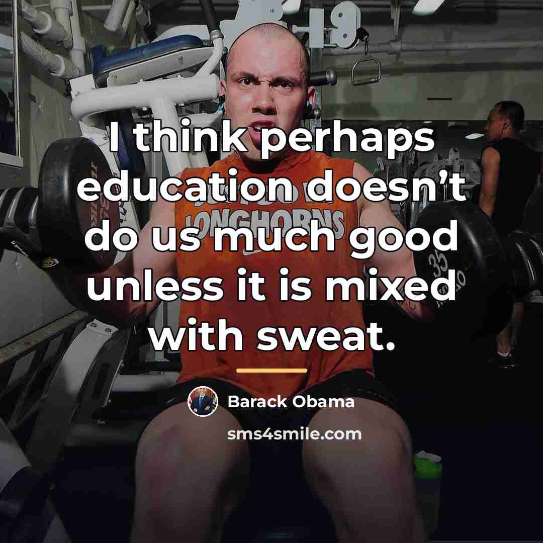 “I think perhaps education doesn’t do us much good unless…” quote by Barack Obama