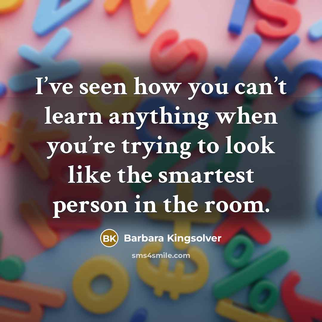 “I’ve seen how you can’t learn anything when you’re trying…” quote by Barbara Kingsolver