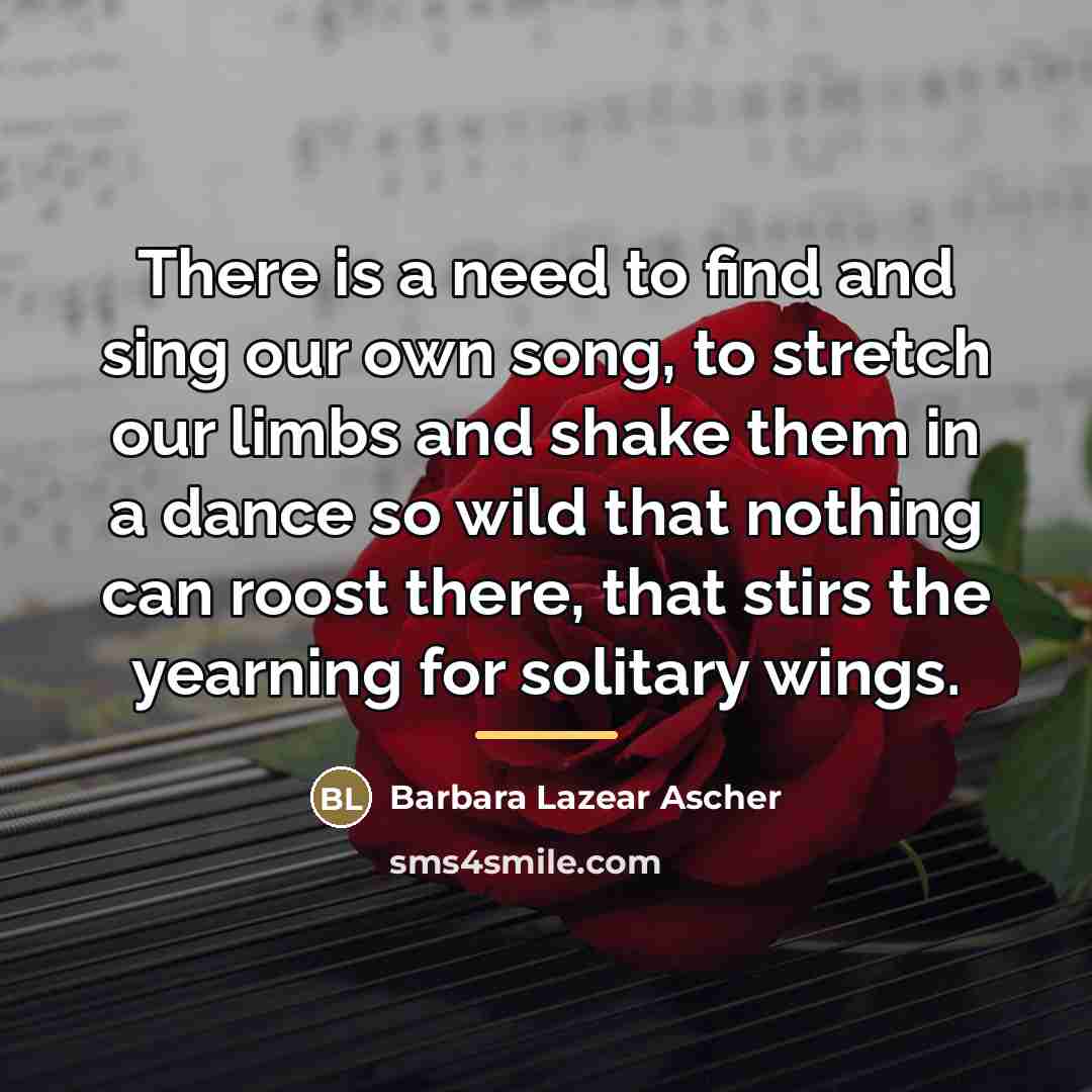 “There is a need to find and sing our own…” quote by Barbara Lazear Ascher