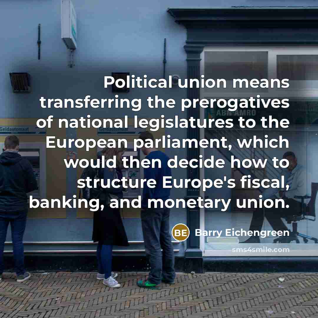 “Political union means transferring the prerogatives of national legislatures to…” quote by Barry Eichengreen