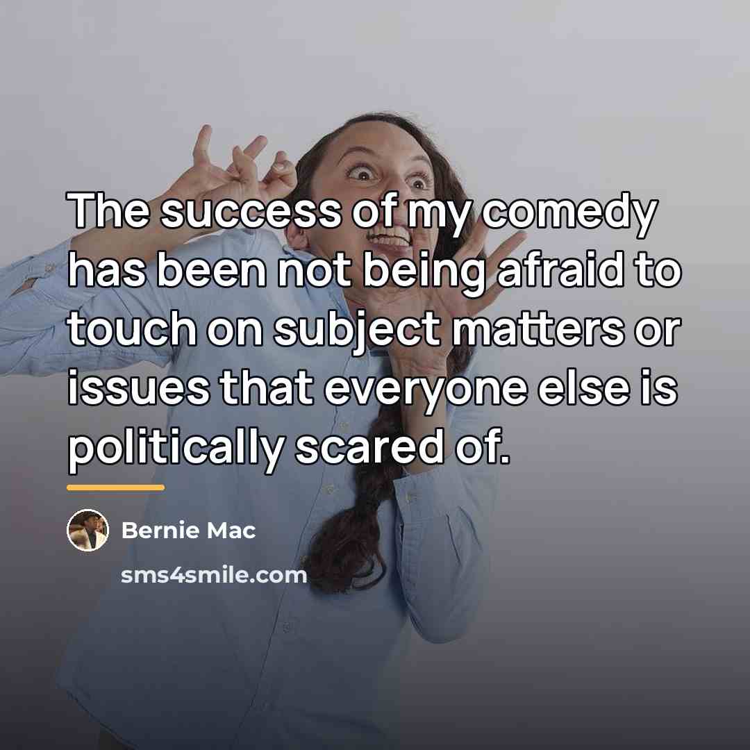“The success of my comedy has been not being afraid…” quote by Bernie Mac