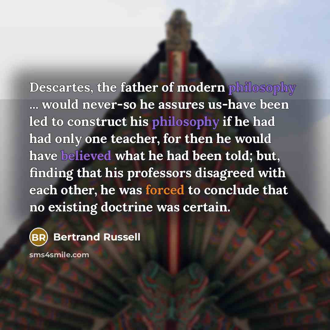 “Descartes, the father of modern philosophy ... would never-so he…” quote by Bertrand Russell