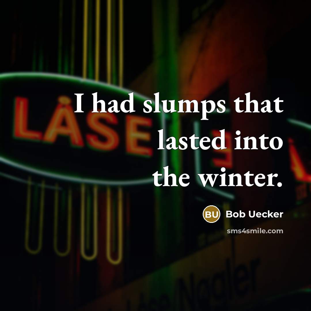 “I had slumps that lasted into the winter.…” quote by Bob Uecker