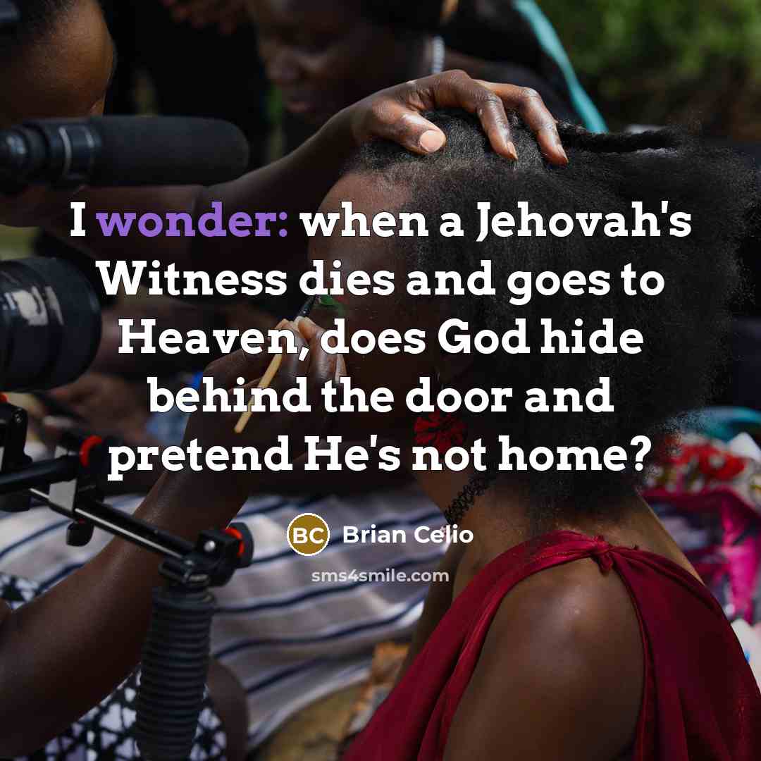 “I wonder: when a Jehovah's Witness dies and goes to…” quote by Brian Celio