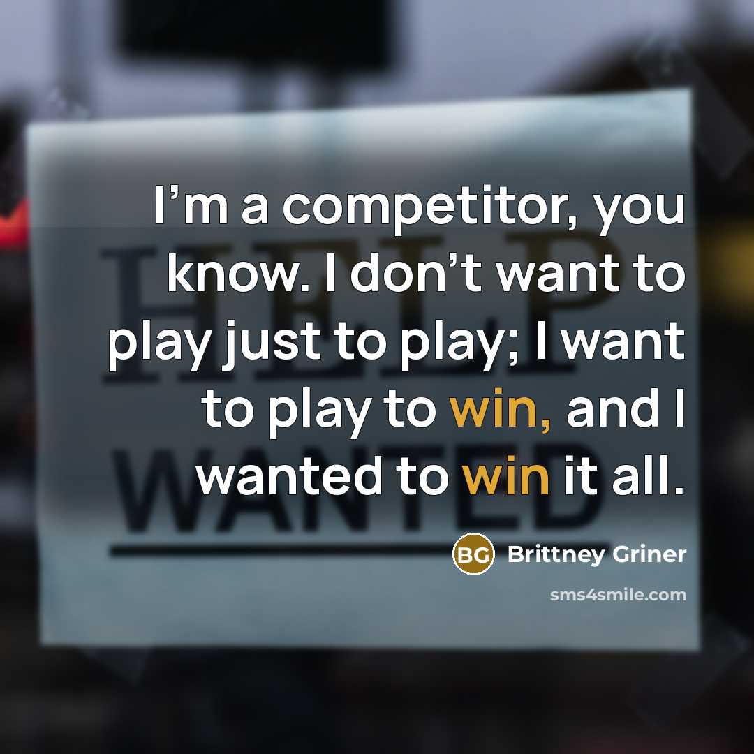 “I'm a competitor, you know. I don't want to play…” quote by Brittney Griner