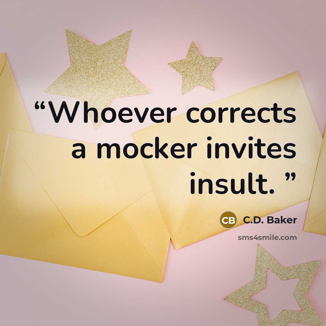“Whoever corrects a mocker invites insult.” quote by C.D. Baker