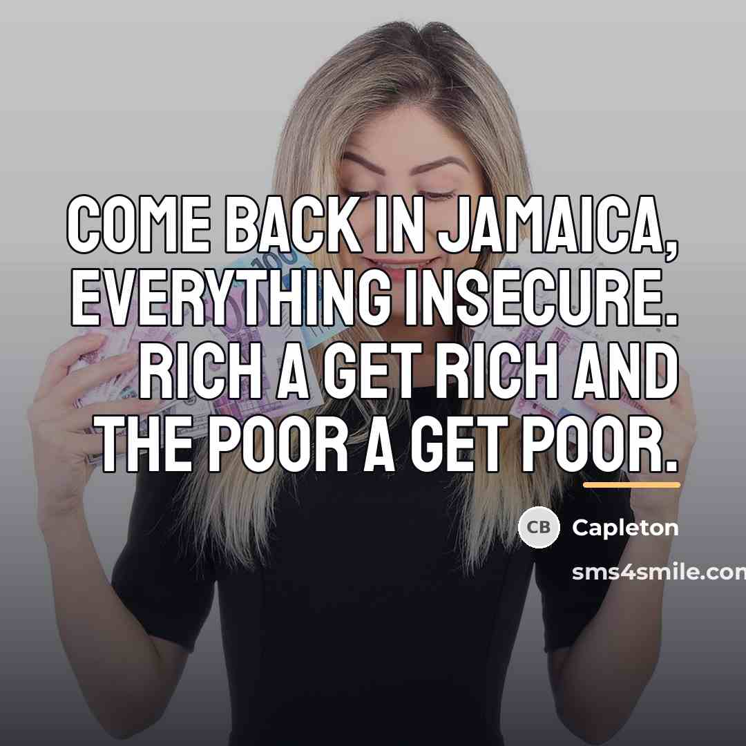 “Come back in Jamaica, everything insecure. Rich a get rich…” quote by Capleton