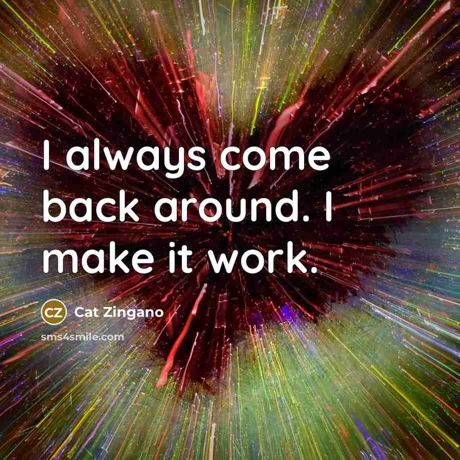“I always come back around. I make it work.” quote by Cat Zingano