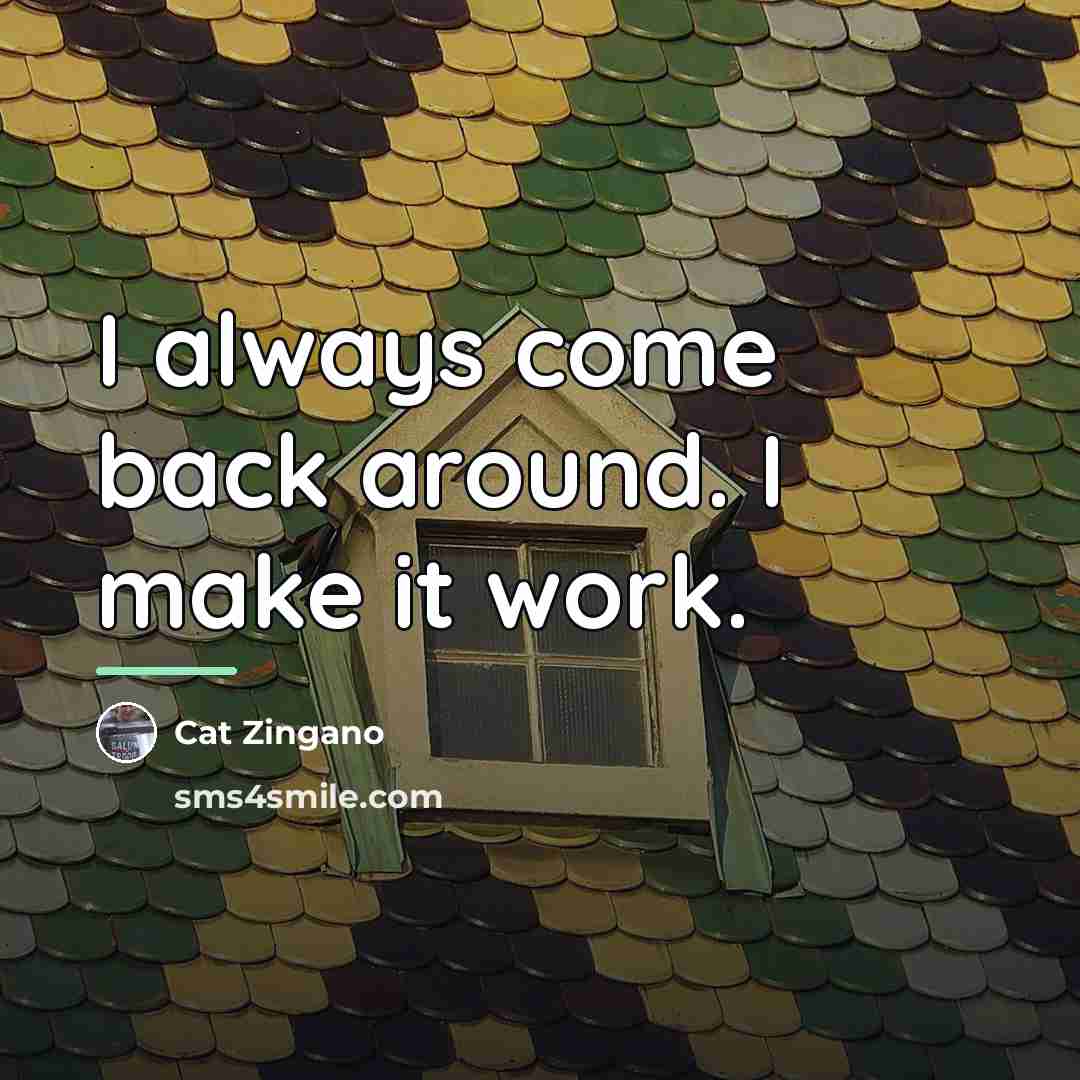 “I always come back around. I make it work.…” quote by Cat Zingano