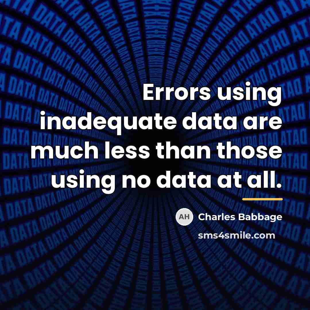 “Errors using inadequate data are much less than those using…” quote by Charles Babbage